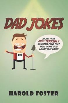 Paperback Dad Jokes: More Than 1000 Terribly Amusing Puns That Will Make You Laugh Out Loud! Book