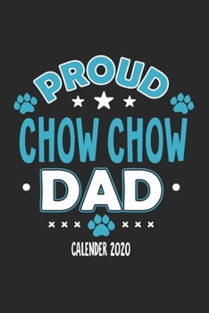 Proud Chow Chow Dad Calendar 2020: Funny Cool Chow Chow Dad Pocket Calender 2020 | Monthly & Weekly Planner - 6x9 - 128 Pages. Cute Gift For All Dog Dads, New Pet Owners, Fans, Lovers, Enthusiasts