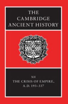 Hardcover The Cambridge Ancient History: Volume 12, the Crisis of Empire, AD 193-337 Book