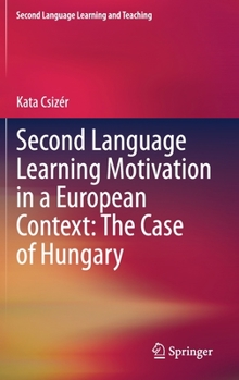 Hardcover Second Language Learning Motivation in a European Context: The Case of Hungary Book