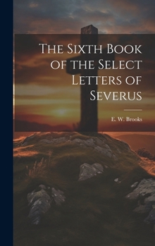The Sixth Book of the Select Letters of Severus (Syriac Edition)