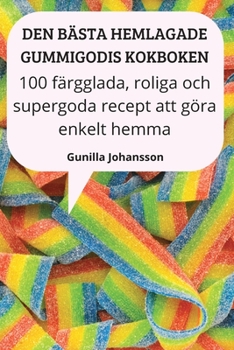 Paperback Den Bästa Hemlagade Gummigodis Kokboken [Swedish] Book