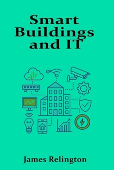 Smart Buildings and IT: Integrating Infrastructure with Intelligent Systems