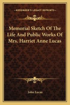 Paperback Memorial Sketch Of The Life And Public Works Of Mrs. Harriet Anne Lucas Book