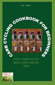 Carb Cycling Cookbook for Beginners: 7-Dау Carb-Cycling Meal Plаn & Recipe Prер