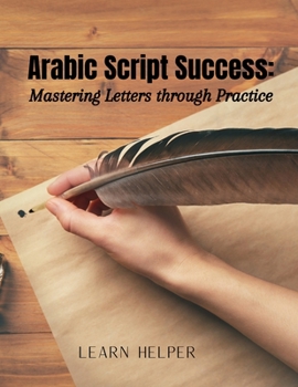 Paperback Arabic Script Success: Mastering Letters through Practice: Beginners' Arabic mastery Book