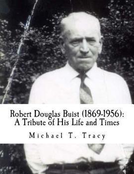 Robert Douglas Buist (1869-1956): A Tribute of His Life and Times