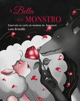 A Bella e o Monstro: Inspirado no conto de madame de Beaumont
