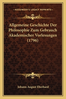 Paperback Allgemeine Geschichte Der Philosophie Zum Gebrauch Akademischer Vorlesungen (1796) [German] Book