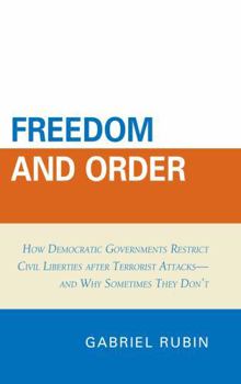 Hardcover Freedom and Order: How Democratic Governments Restrict Civil Liberties After Terrorist Attacks_and Why Sometimes They Don't Book