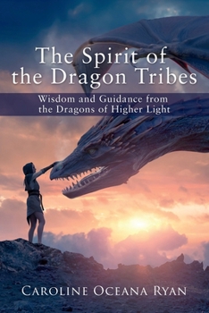 The Spirit of the Dragon Tribes: Wisdom and Guidance from the Dragons of Higher Light (The New Earth series)