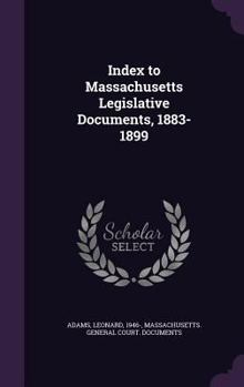 Hardcover Index to Massachusetts Legislative Documents, 1883-1899 Book
