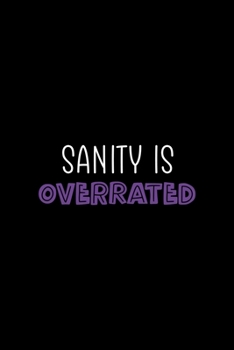Sanity Is Overrated: Notebook Journal Composition Blank Lined Diary Notepad 120 Pages Paperback Black Solid Texture Sanity