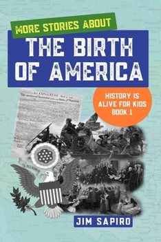 Paperback More Stories about The Birth of America (History is Alive for Kids Book 1) Book