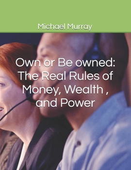 Paperback Own or Be owned: The Real Rules of Money, Wealth, and Power Book