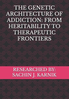 THE GENETIC ARCHITECTURE OF ADDICTION: FROM HERITABILITY TO THERAPEUTIC FRONTIERS