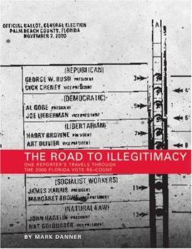 Paperback The Road to Illegitimacy: One Reporter's Travels Throught the 2000 Florida Vote Re-Count Book