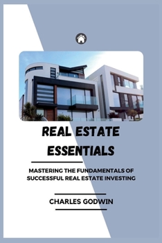 Paperback Real Estate Essentials: Mastering the Fundamentals of Successful Real Estate Investing Book