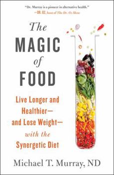 Paperback The Magic of Food: Live Longer and Healthier--And Lose Weight--With the Synergetic Diet Book