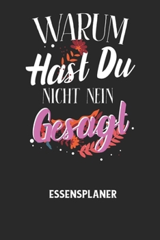 Paperback WARUM HAST DU NICHT NEIN GESAGT - Essensplaner: Wochenplaner für eine gesunde Küche - perfekt zum Tracken oder Vorausplanen geeignet! [German] Book