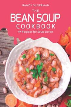 Paperback The Bean Soup Cookbook: 49 Recipes for Soup Lovers Book