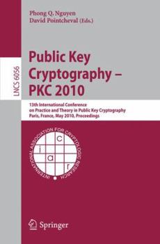 Public Key Cryptography - PKC 2010: 13th International Conference on Practice and Theory in Public Key Cryptography, Paris, France, May 26-28, 2010, Proceedings