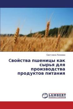 Paperback Cvoystva Pshenitsy Kak Syr'ya Dlya Proizvodstva Produktov Pitaniya [Russian] Book