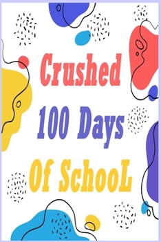 Paperback Crushed 100 days of school: NOTEBOOK For 100 Days Of School, Medium Blank Lined College-Ruled Journal, Funny Gift Notebook Or Diary - Great Gift I Book