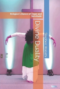 Paperback Divine Duality: Religion's Dance of Hope and Servitude Book