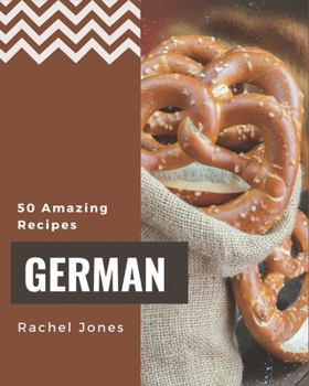 Paperback 50 Amazing German Recipes: A German Cookbook to Fall In Love With Book