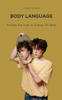 Paperback Body Language: To Know The Truth, Is To Know The Body Book