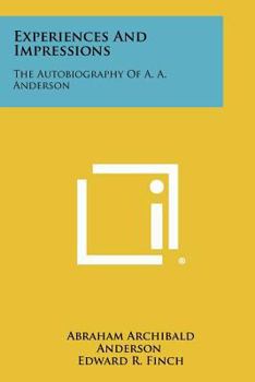 Paperback Experiences And Impressions: The Autobiography Of A. A. Anderson Book
