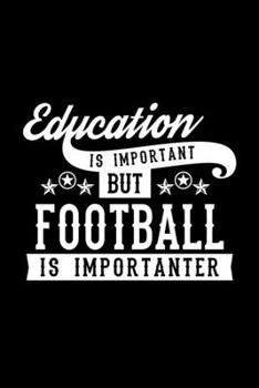 Paperback Education Is Important But Football Is Importanter: Lined Journal, 120 Pages, 6x9 Sizes, Funny Football Notebook Gift For Football Lover Book