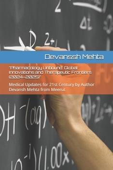 Paperback "Pharmacology Unbound: Global Innovations and Therapeutic Frontiers (2024-2025)" Medical Updates for 21st Century by Author Devansh Mehta from Meerut Book