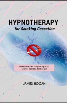 Paperback Hypnotherapy for Smoking Cessation: Overcome Smoking Using the 3 Minute Craving Technique Book