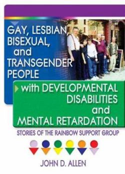 Paperback Gay, Lesbian, Bisexual, and Transgender People with Developmental Disabilities and Mental Retardatio: Stories of the Rainbow Support Group Book