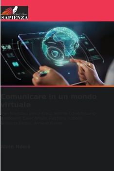 Comunicare in un mondo virtuale: Jean Noundou, Laure Kewe, Sidonie Tchatchouang Nopoudem, Gwet Achille, Patchong Isabelle, Ambassa Bikoun, Armand Hodieb