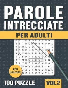 Parole Intrecciate: Crucipuzzle per Adulti - 100 Puzzle con 1500 Parole - per Appassionati di Parole Crociate, Enigmistica e Passatempi - Vol 2