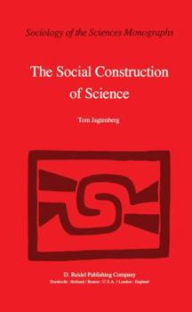 The Social Construction of Science: A Comparative Study of Goal Direction, Research Evolution and Legitimation (Sociology of the Sciences - Monographs)