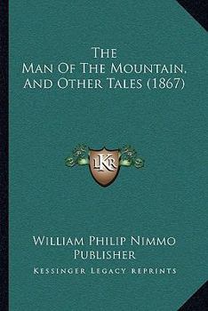 Paperback The Man Of The Mountain, And Other Tales (1867) Book