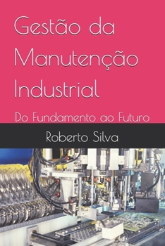 Gestão da Manutenção Industrial: Do Fundamento ao Futuro (Portuguese Edition)