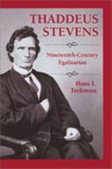 Thaddeus Stevens: Nineteenth-Century Egalitarian - Book  of the Civil War America