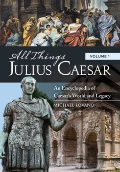 Hardcover All Things Julius Caesar: An Encyclopedia of Caesar's World and Legacy [2 Volumes] Book