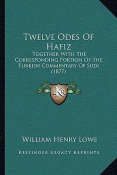 Paperback Twelve Odes Of Hafiz: Together With The Corresponding Portion Of The Turkish Commentary Of Sudi (1877) Book