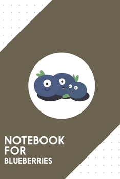 Notebook for Blueberries: Dotted Journal with Cute blueberries   Design - Cool Gift for a friend or family who loves fruit presents! | 6x9" | 180 ... Brainstorming, Journaling or as a Diary