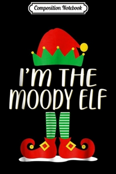Paperback Composition Notebook: I'm The Moody Elf Matching Family Christmas Gift Journal/Notebook Blank Lined Ruled 6x9 100 Pages Book