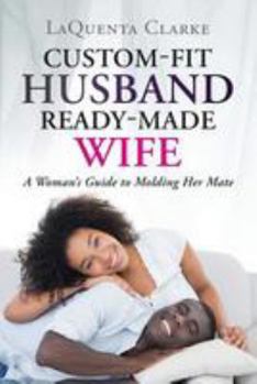 Paperback Custom-Made Husband Ready-Made Wife: A Woman's Guide to Molding Her Mate Book