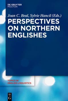 Perspectives on Northern Englishes - Book #96 of the Topics in English Linguistics [TiEL]