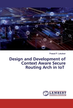 Paperback Design and Development of Context Aware Secure Routing Arch in IoT Book