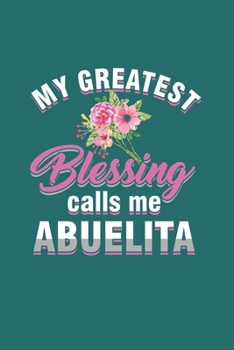 Paperback My Greatest Blessing Calls me Abuelita: Cool Animated Sayings Design For Grandmother Notebook Composition Book Novelty Gift (6"x9") Dot Grid Notebook Book